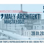Warsztaty rodzinne “Mały Architekt miasta Łodzi”