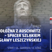 Spacer “Położna z Auschwitz – spacer szlakiem Stanisławy Leszczyńskiej”