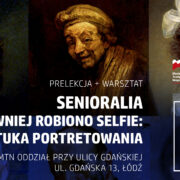 Senioralia – Jak dawniej robiono selfie: sztuka portretowania – prelekcja + warsztat